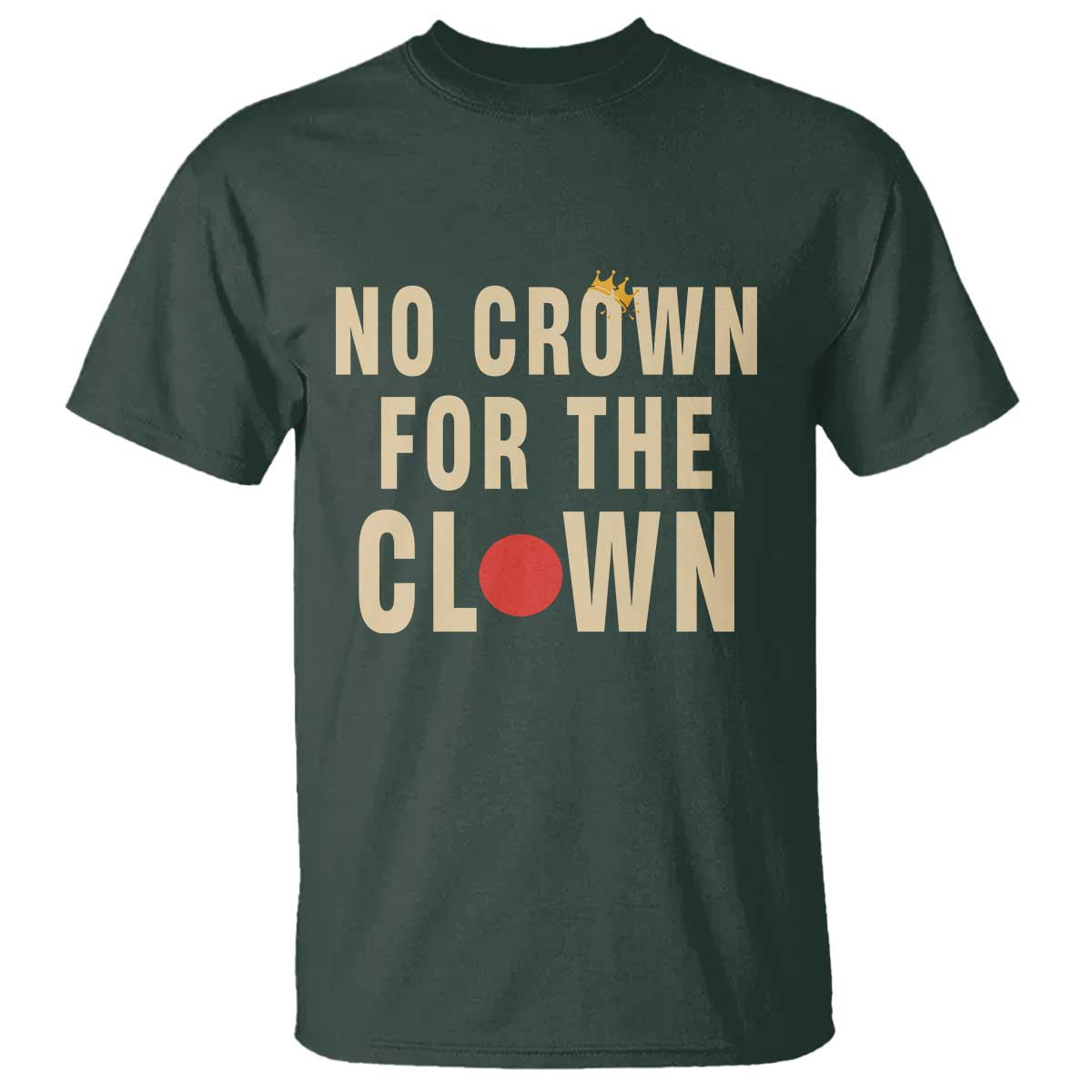 Funny No Crown For The Clown T Shirt Anti Authoritarian Humor