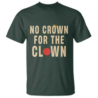 Funny No Crown For The Clown T Shirt Anti Authoritarian Humor