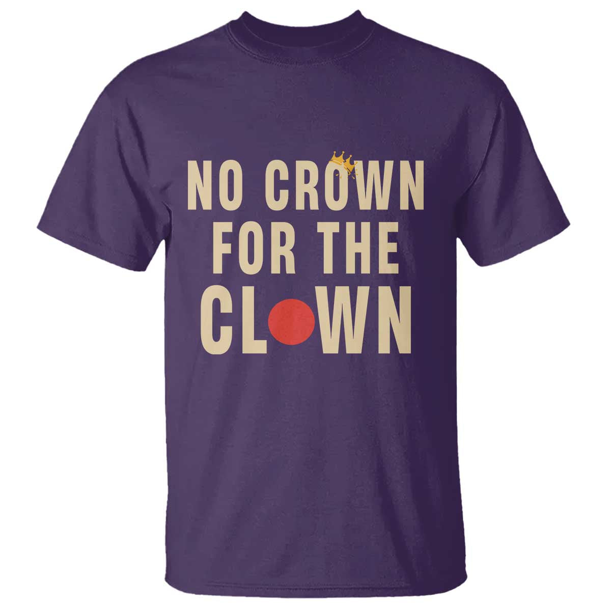 Funny No Crown For The Clown T Shirt Anti Authoritarian Humor