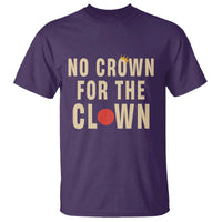Funny No Crown For The Clown T Shirt Anti Authoritarian Humor