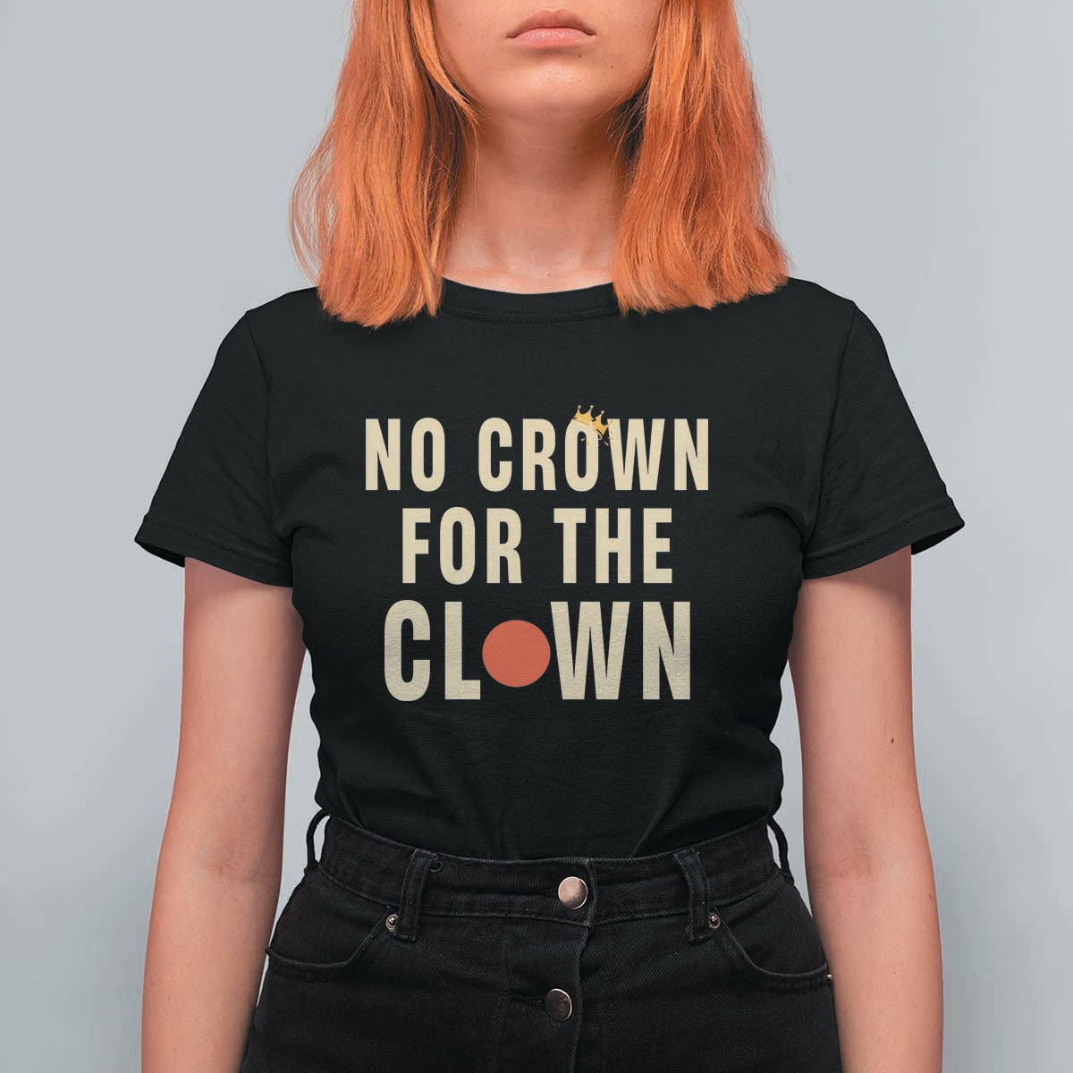 Funny No Crown For The Clown T Shirt For Women Anti Authoritarian Humor