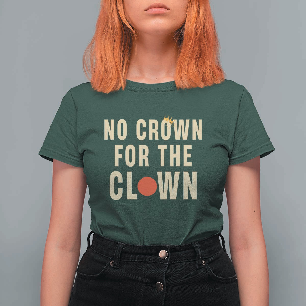 Funny No Crown For The Clown T Shirt For Women Anti Authoritarian Humor
