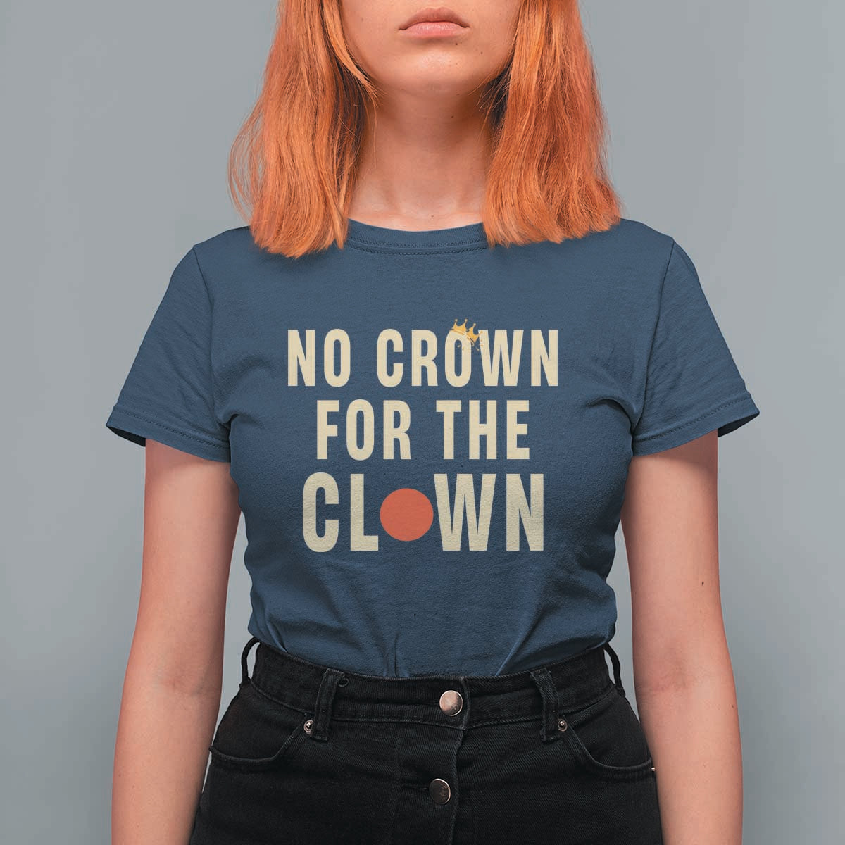 Funny No Crown For The Clown T Shirt For Women Anti Authoritarian Humor