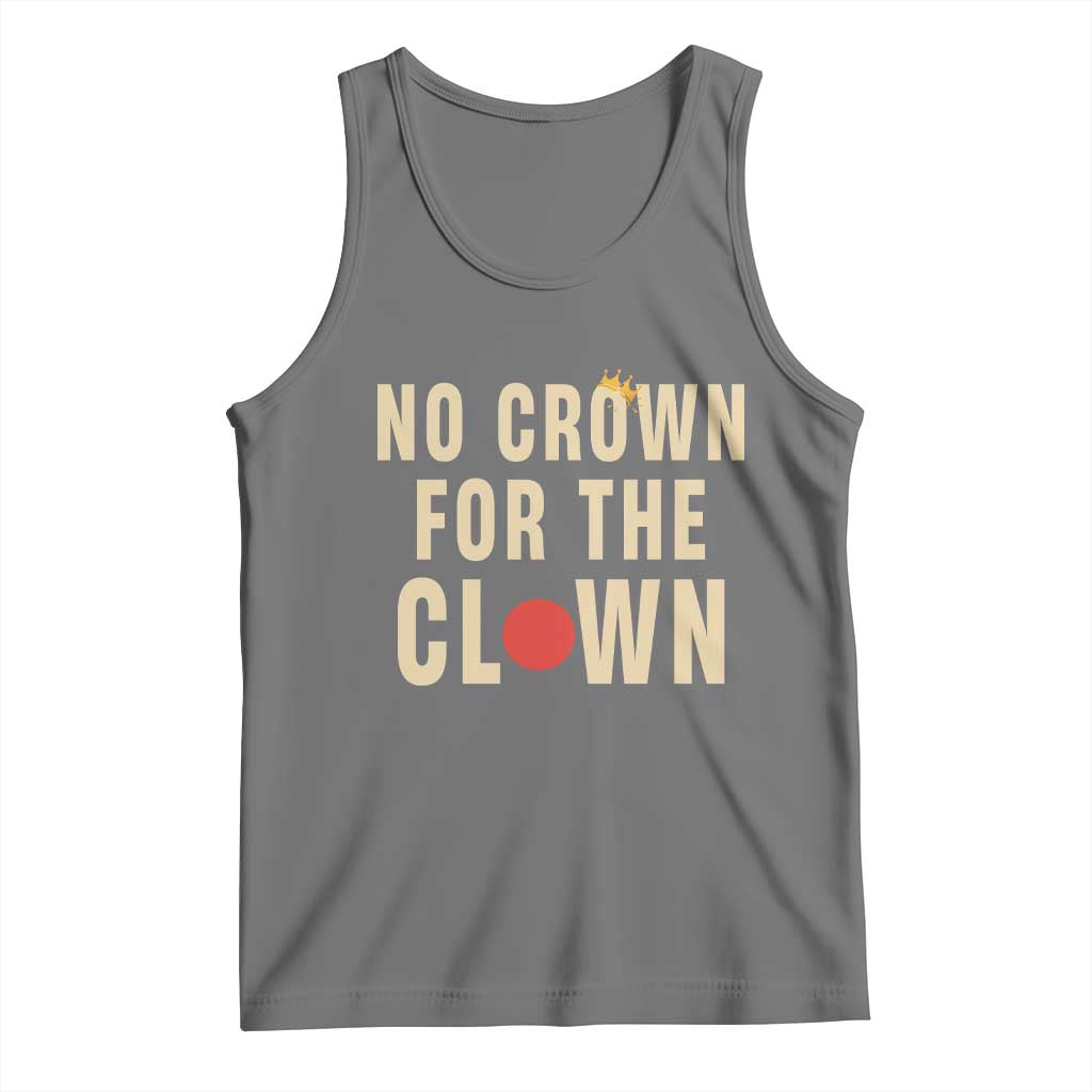 Funny No Crown For The Clown Tank Top Anti Authoritarian Humor