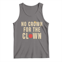 Funny No Crown For The Clown Tank Top Anti Authoritarian Humor