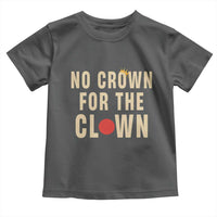 Funny No Crown For The Clown Toddler T Shirt Anti Authoritarian Humor