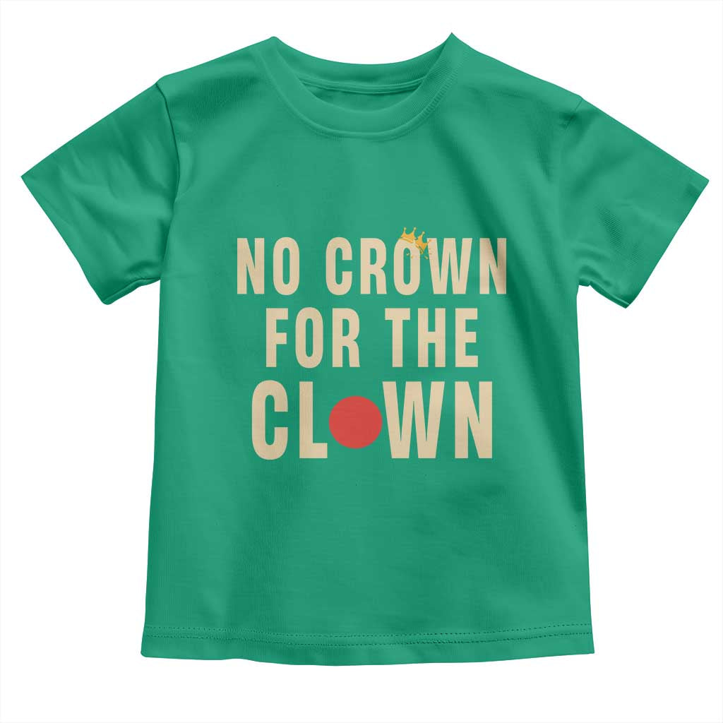 Funny No Crown For The Clown Toddler T Shirt Anti Authoritarian Humor