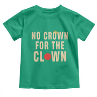 Funny No Crown For The Clown Toddler T Shirt Anti Authoritarian Humor