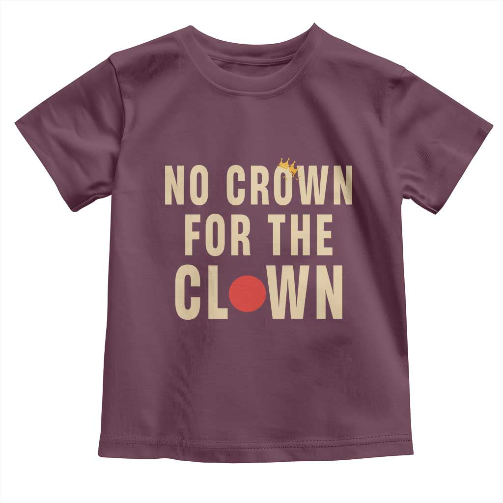 Funny No Crown For The Clown Toddler T Shirt Anti Authoritarian Humor