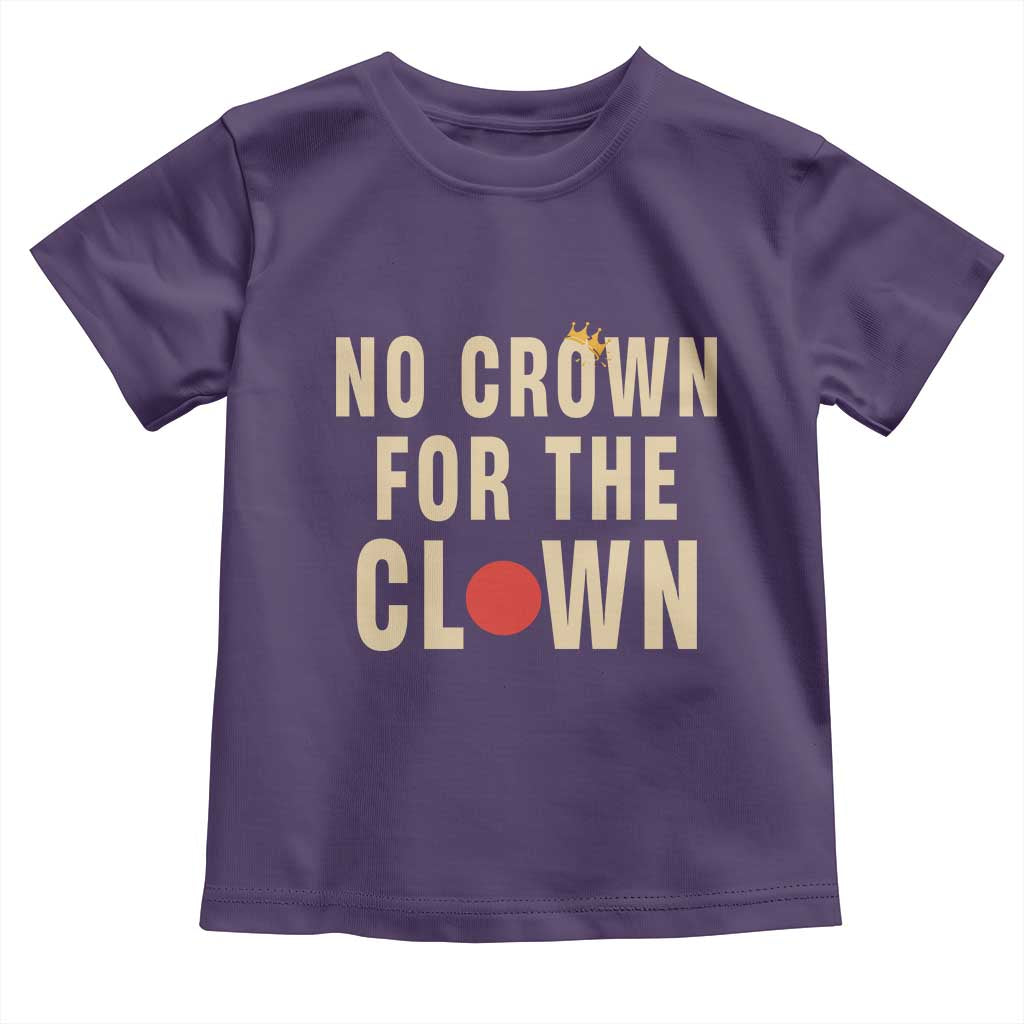 Funny No Crown For The Clown Toddler T Shirt Anti Authoritarian Humor