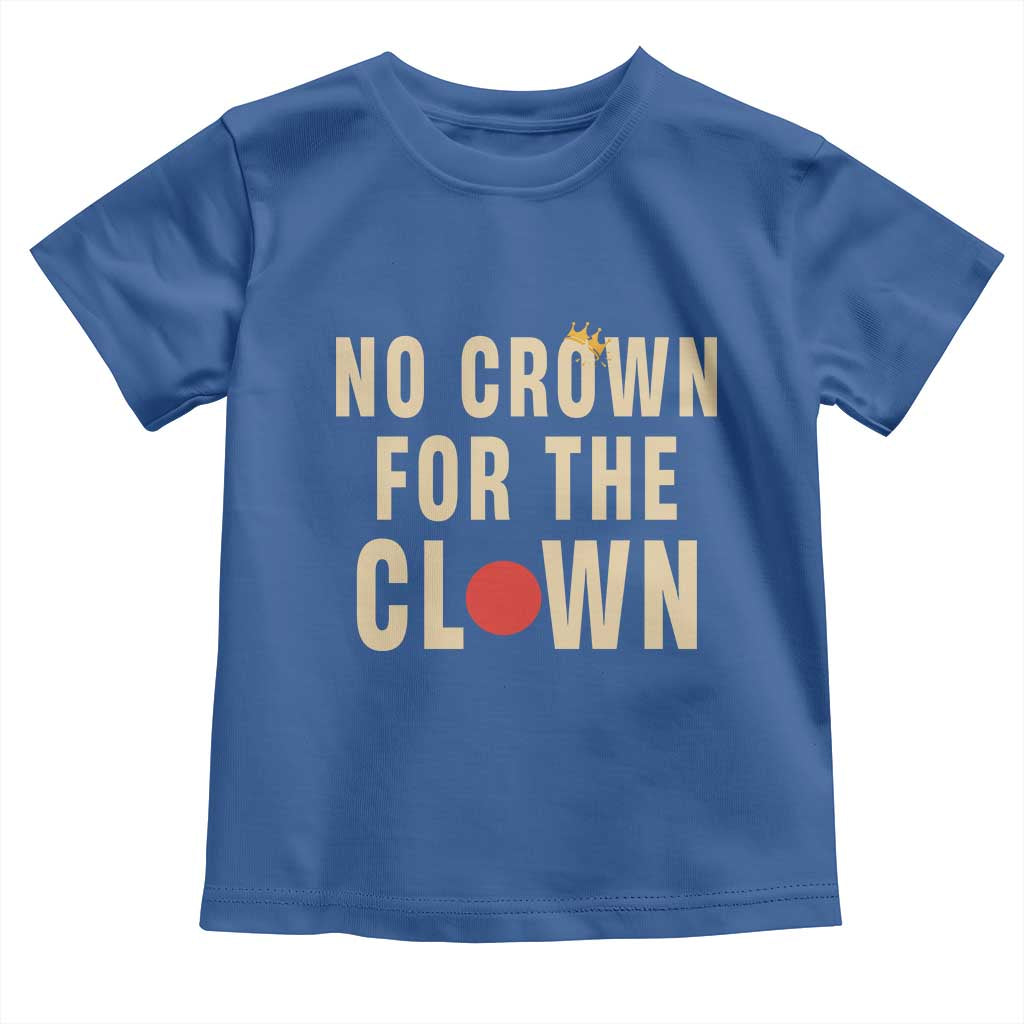 Funny No Crown For The Clown Toddler T Shirt Anti Authoritarian Humor
