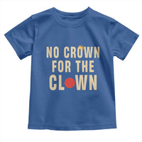 Funny No Crown For The Clown Toddler T Shirt Anti Authoritarian Humor