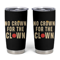 Funny No Crown For The Clown Tumbler Cup Anti Authoritarian Humor