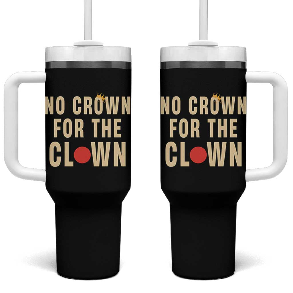 Funny No Crown For The Clown Tumbler With Handle Anti Authoritarian Humor