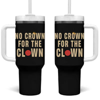 Funny No Crown For The Clown Tumbler With Handle Anti Authoritarian Humor