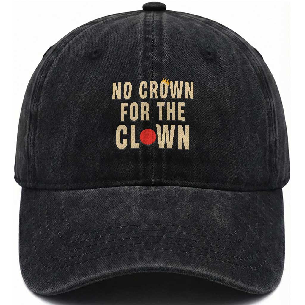 Funny No Crown For The Clown Washed Cotton Baseball Cap Anti Authoritarian Humor