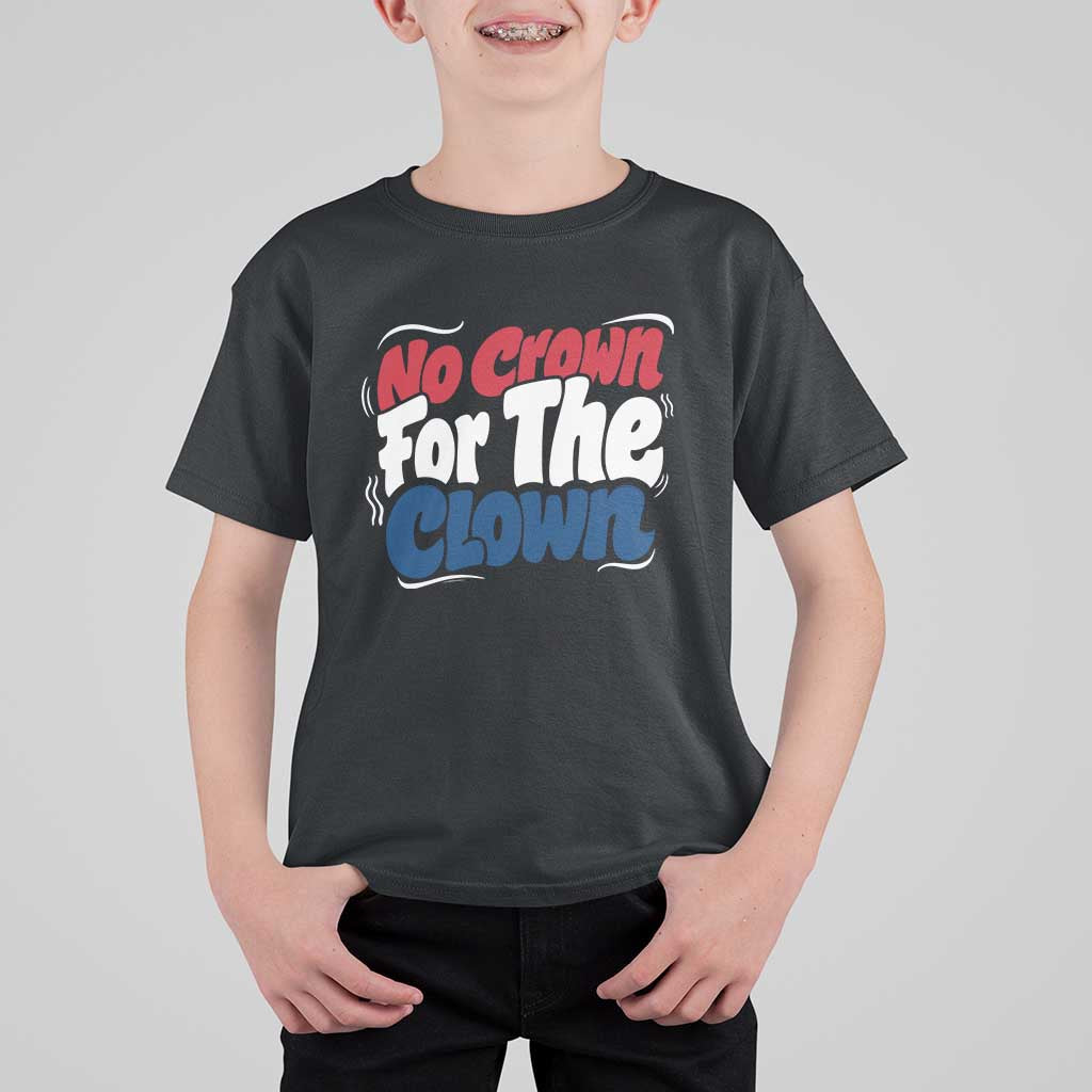 Anti Monarchy Political T Shirt For Kid No Crown For A Clown