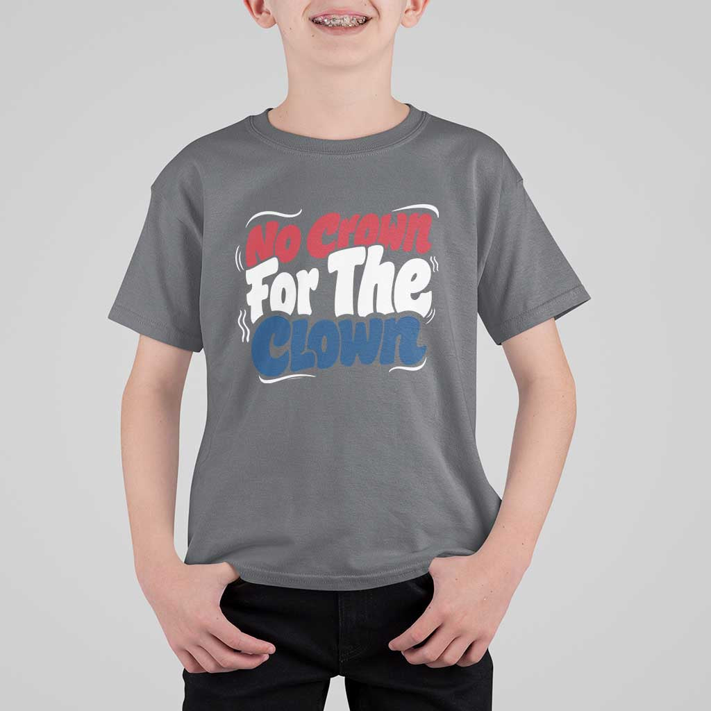 Anti Monarchy Political T Shirt For Kid No Crown For A Clown
