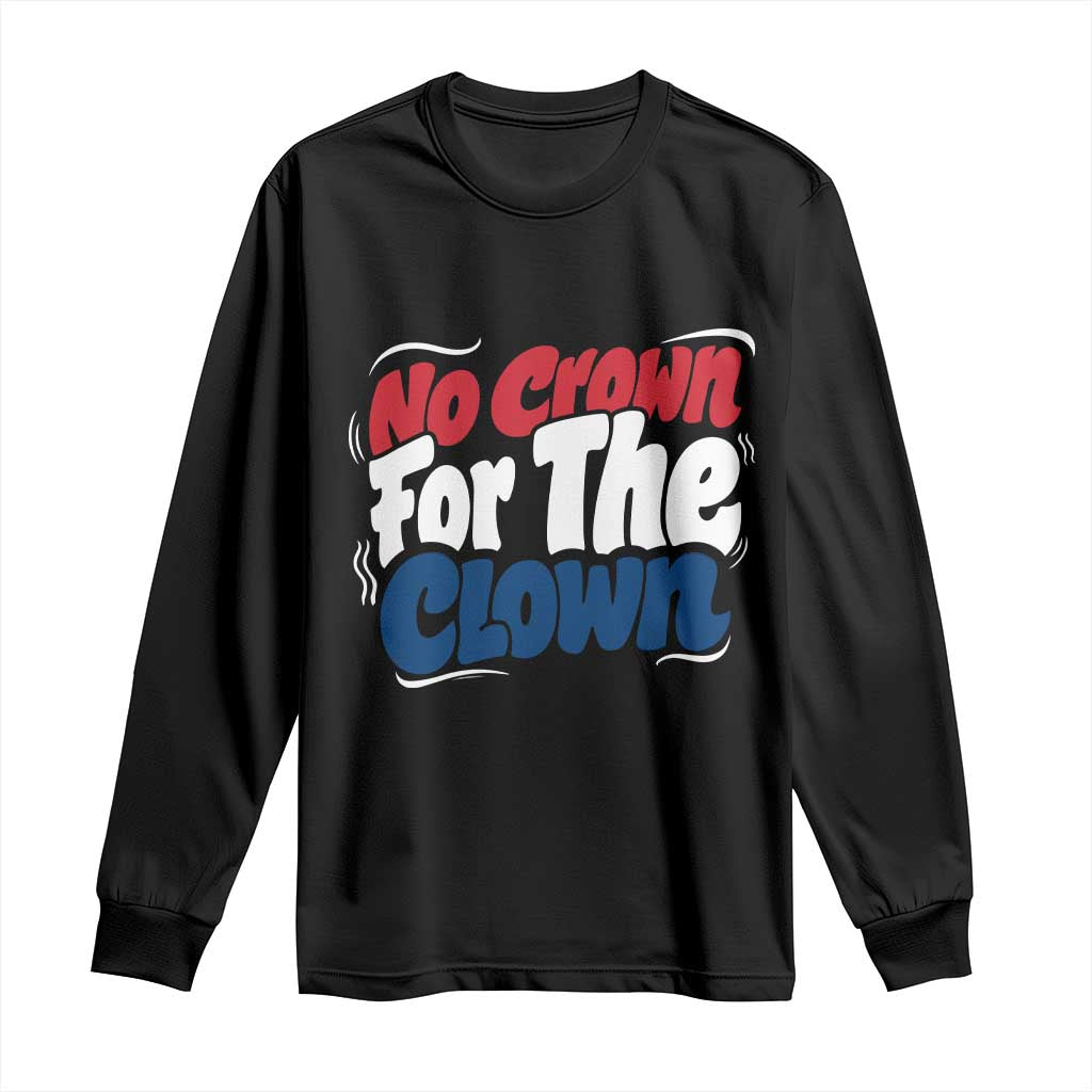 Anti Monarchy Political Long Sleeve Shirt No Crown For A Clown