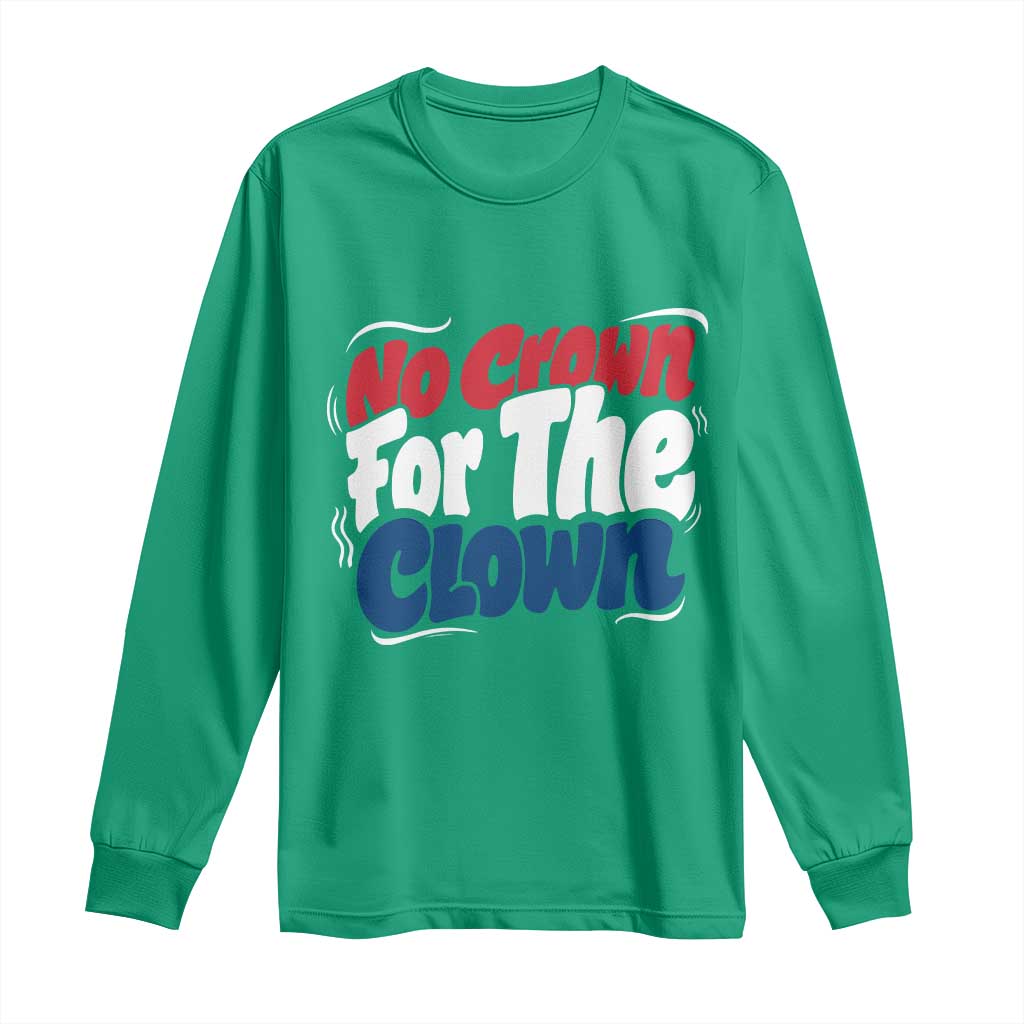 Anti Monarchy Political Long Sleeve Shirt No Crown For A Clown