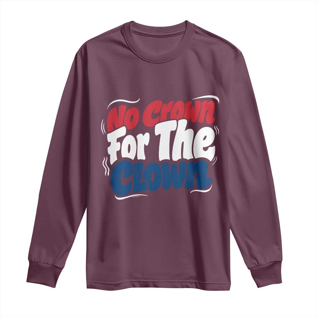 Anti Monarchy Political Long Sleeve Shirt No Crown For A Clown