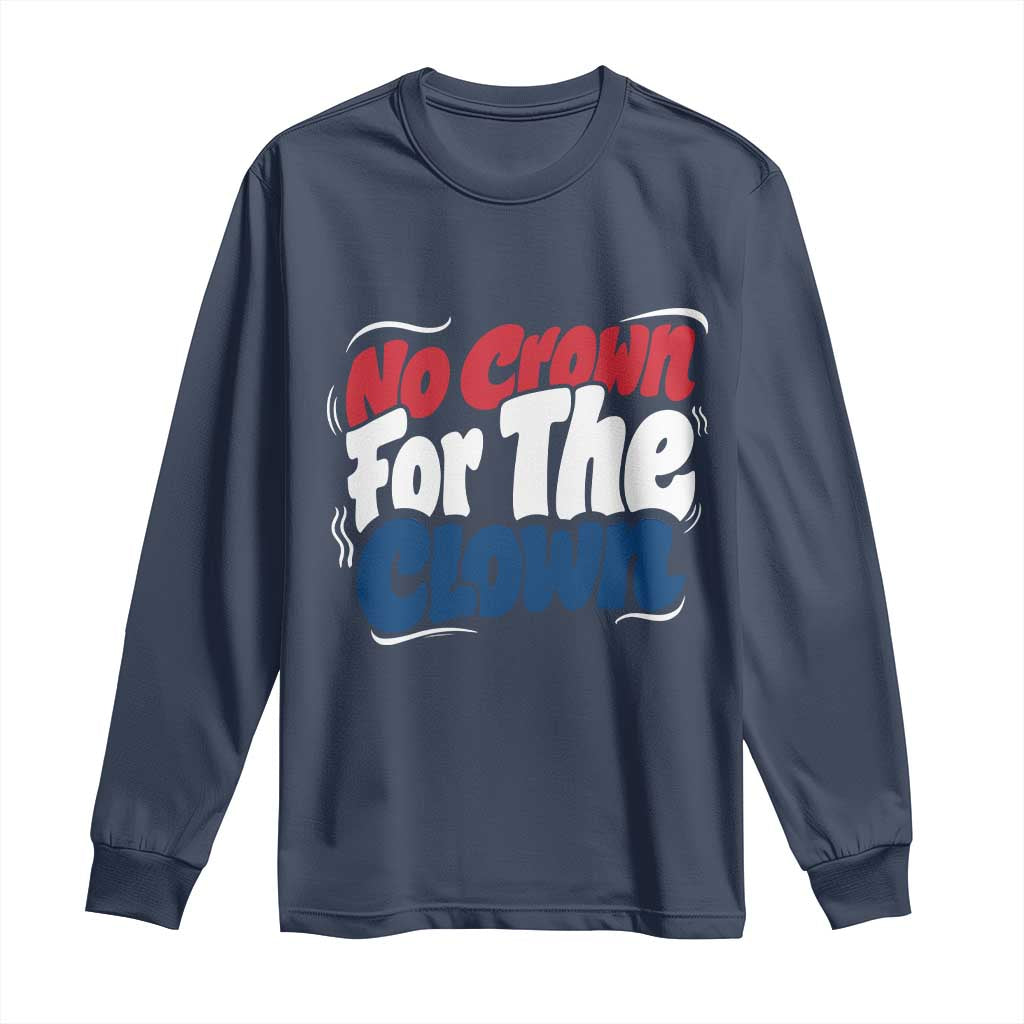Anti Monarchy Political Long Sleeve Shirt No Crown For A Clown