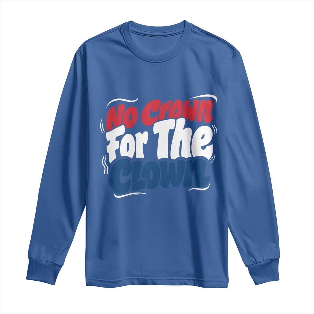 Anti Monarchy Political Long Sleeve Shirt No Crown For A Clown