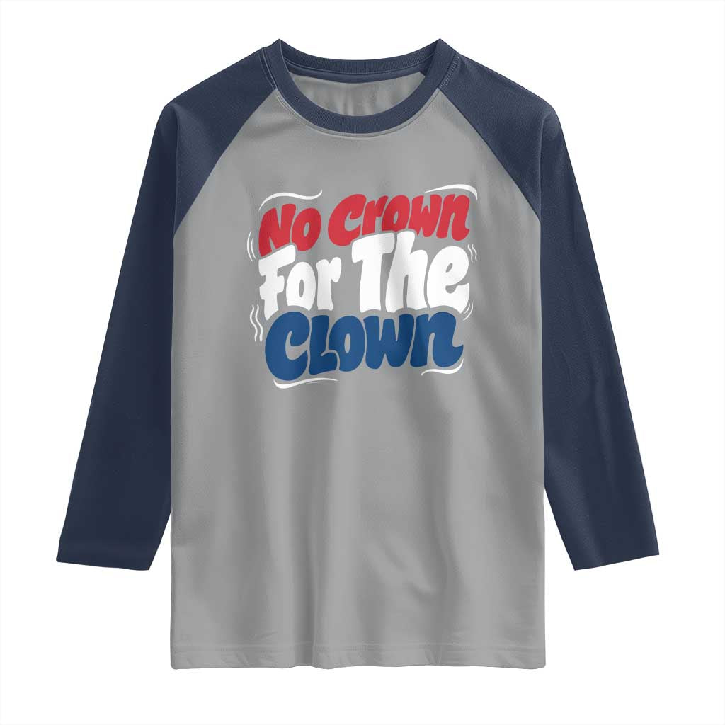 Anti Monarchy Political Raglan Shirt No Crown For A Clown