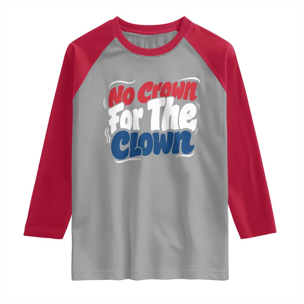 Anti Monarchy Political Raglan Shirt No Crown For A Clown