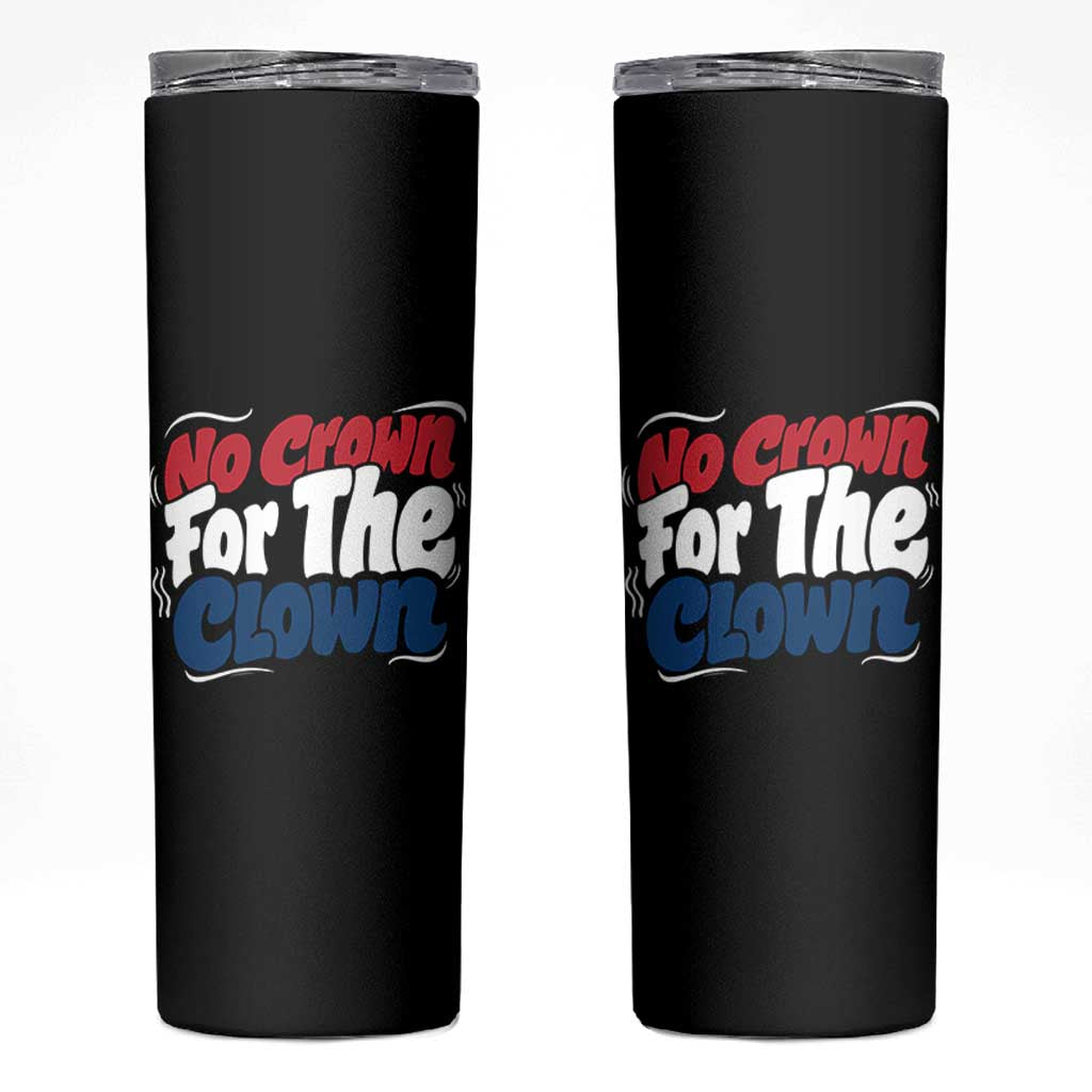 Anti Monarchy Political Skinny Tumbler No Crown For A Clown