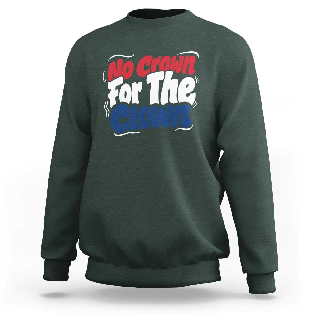 Anti Monarchy Political Sweatshirt No Crown For A Clown