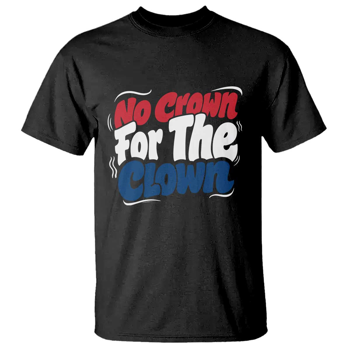 Anti Monarchy Political T Shirt No Crown For A Clown
