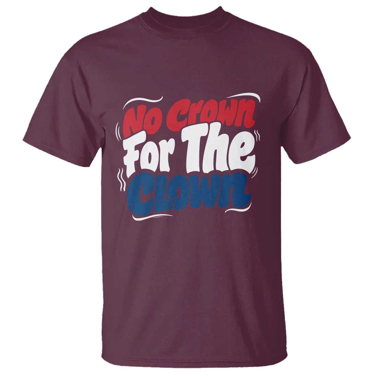 Anti Monarchy Political T Shirt No Crown For A Clown