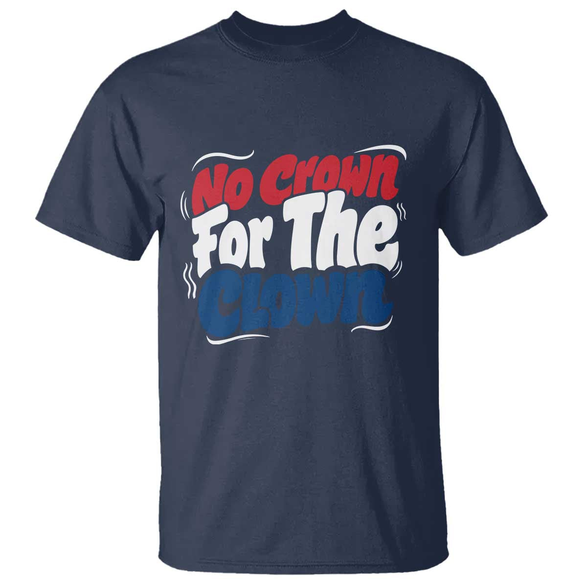 Anti Monarchy Political T Shirt No Crown For A Clown