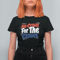 Anti Monarchy Political T Shirt For Women No Crown For A Clown