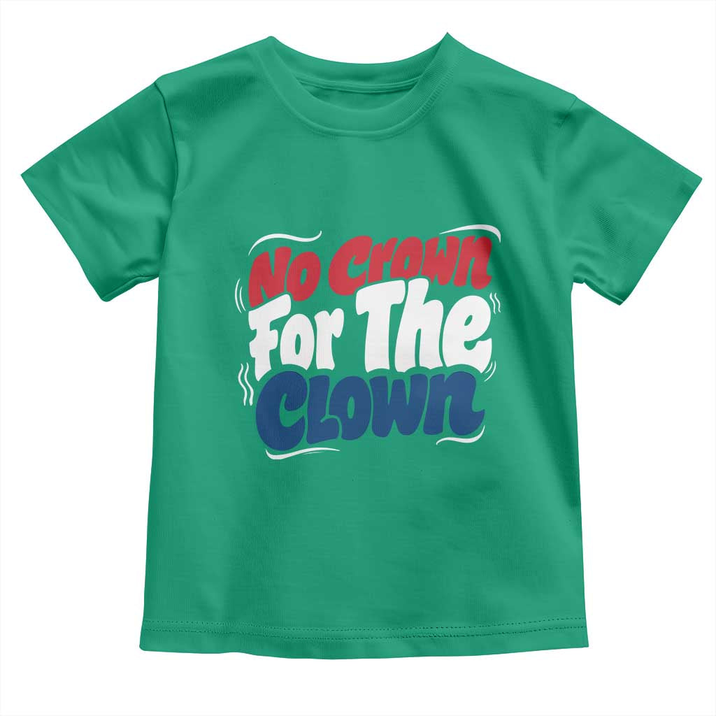 Anti Monarchy Political Toddler T Shirt No Crown For A Clown