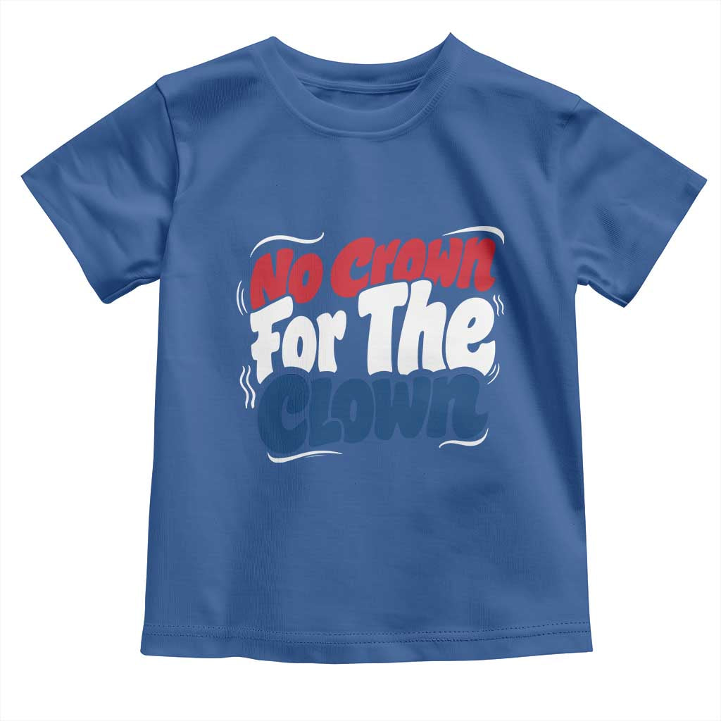 Anti Monarchy Political Toddler T Shirt No Crown For A Clown