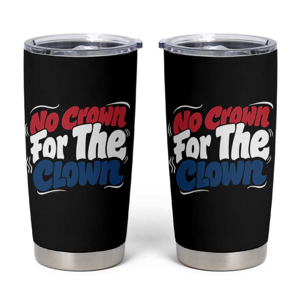Anti Monarchy Political Tumbler Cup No Crown For A Clown