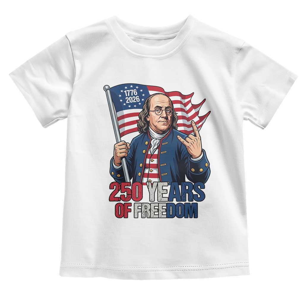 Patriotic Benjamin Franklin Toddler T Shirt 250 Years Of Freedom