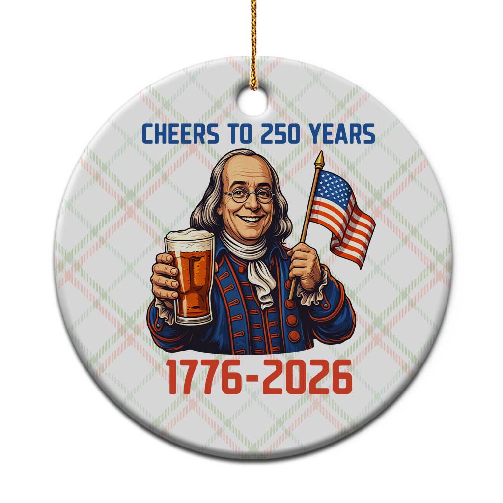 Funny Benjamin Franklin Ceramic Ornament Cheers To 250 Years