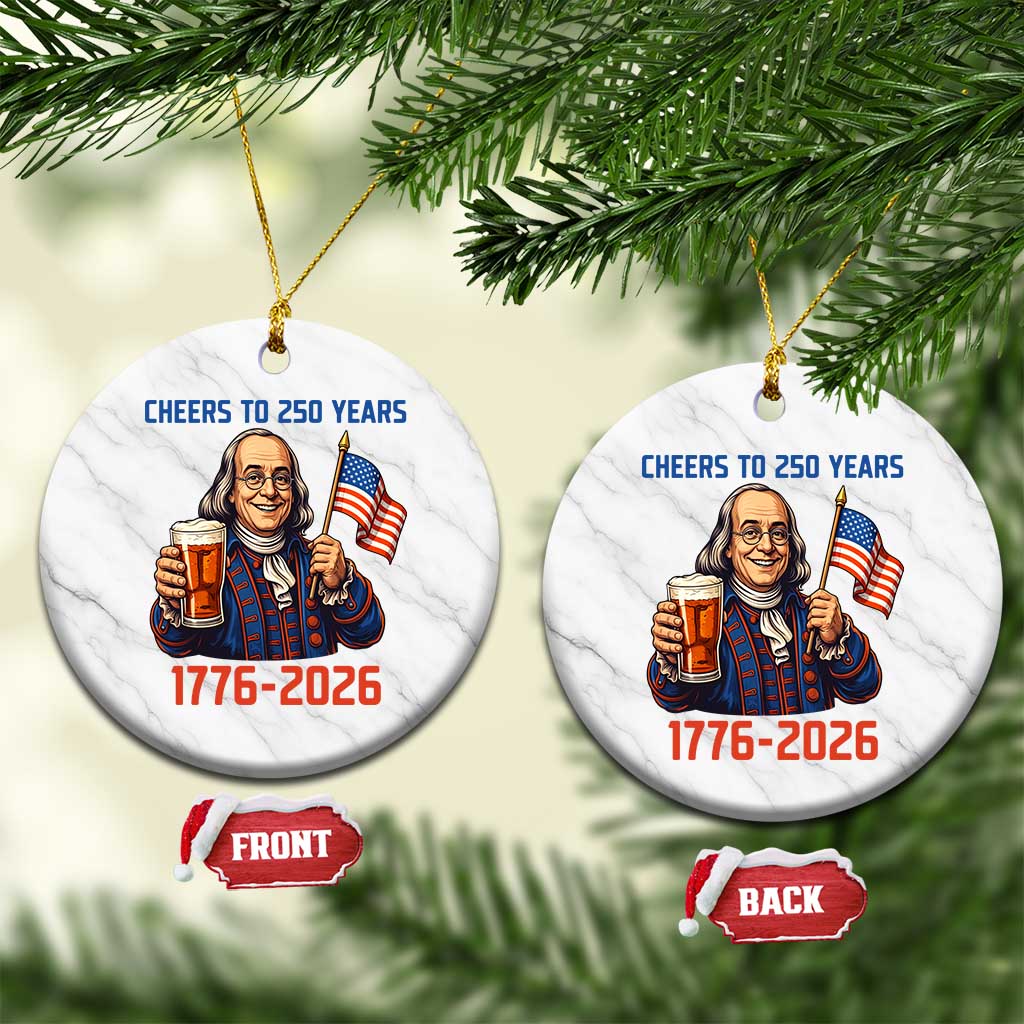 Funny Benjamin Franklin Ceramic Ornament Cheers To 250 Years