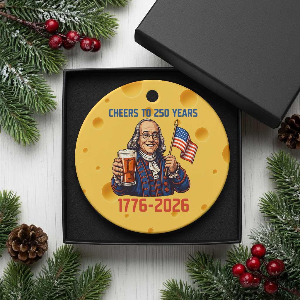 Funny Benjamin Franklin Ceramic Ornament Cheers To 250 Years
