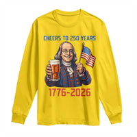 Funny Benjamin Franklin Long Sleeve Shirt Cheers To 250 Years