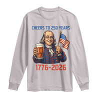 Funny Benjamin Franklin Long Sleeve Shirt Cheers To 250 Years