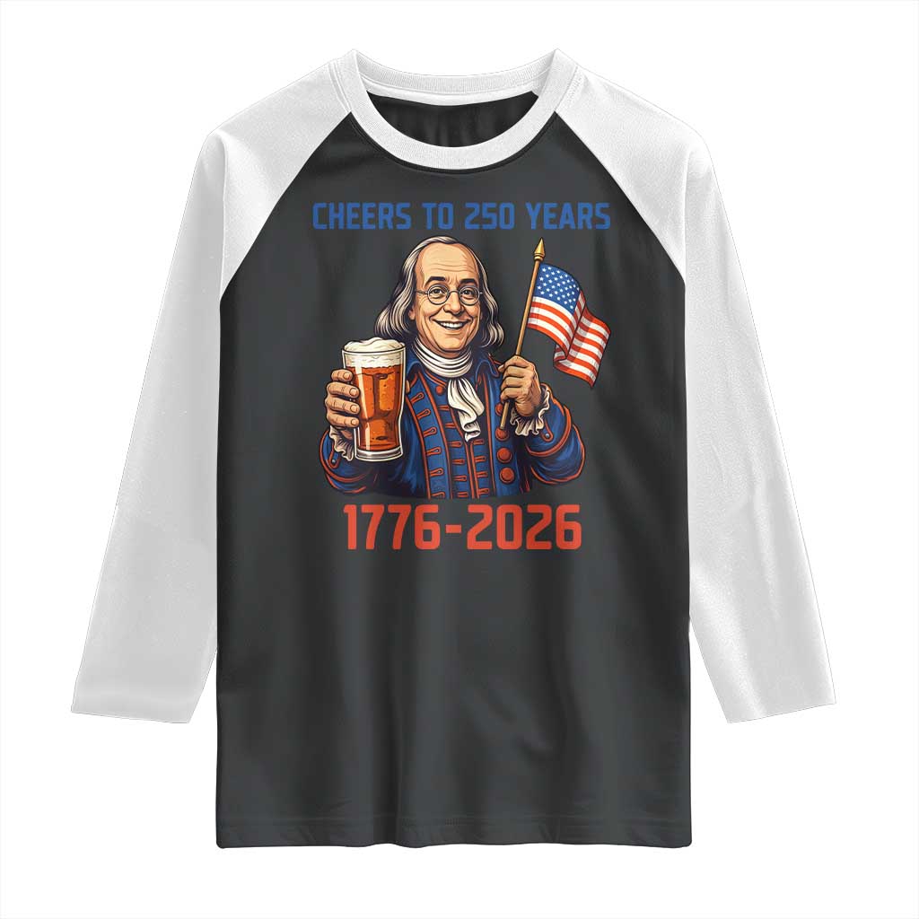 Funny Benjamin Franklin Raglan Shirt Cheers To 250 Years