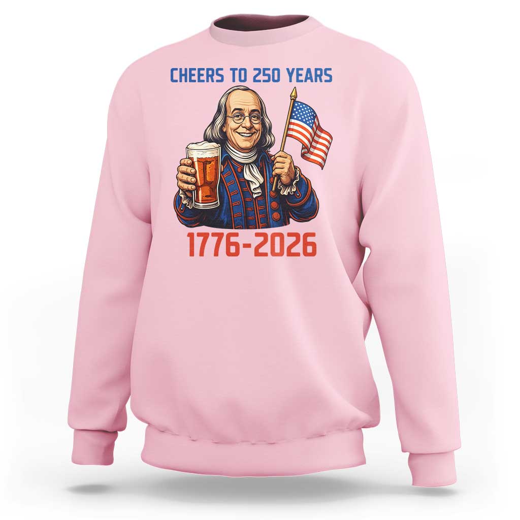 Funny Benjamin Franklin Sweatshirt Cheers To 250 Years