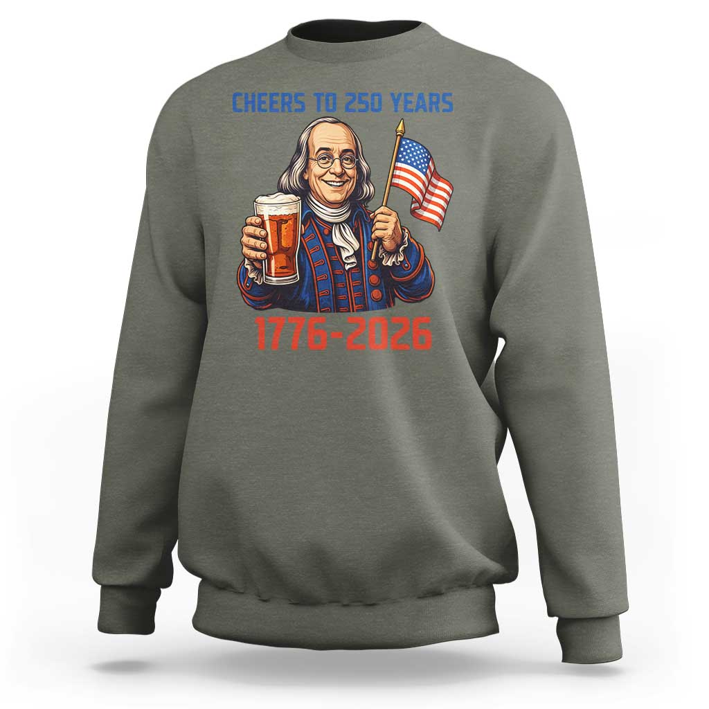Funny Benjamin Franklin Sweatshirt Cheers To 250 Years