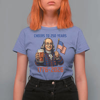 Funny Benjamin Franklin T Shirt For Women Cheers To 250 Years