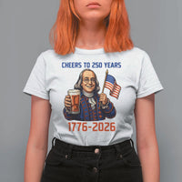 Funny Benjamin Franklin T Shirt For Women Cheers To 250 Years