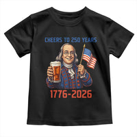 Funny Benjamin Franklin Toddler T Shirt Cheers To 250 Years
